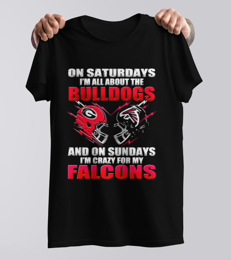 On Saturdays I'm All About The Bulldogs And On Sundays I'm Crazy For My Falcons T-Shirt