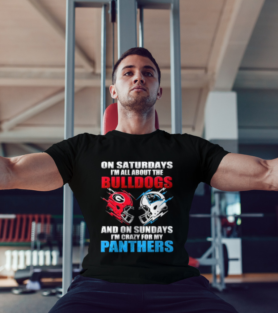 On Saturdays I'm All About The Bulldogs Helmet And On Sundays I'm Crazy For My Panthers Football T-Shirt