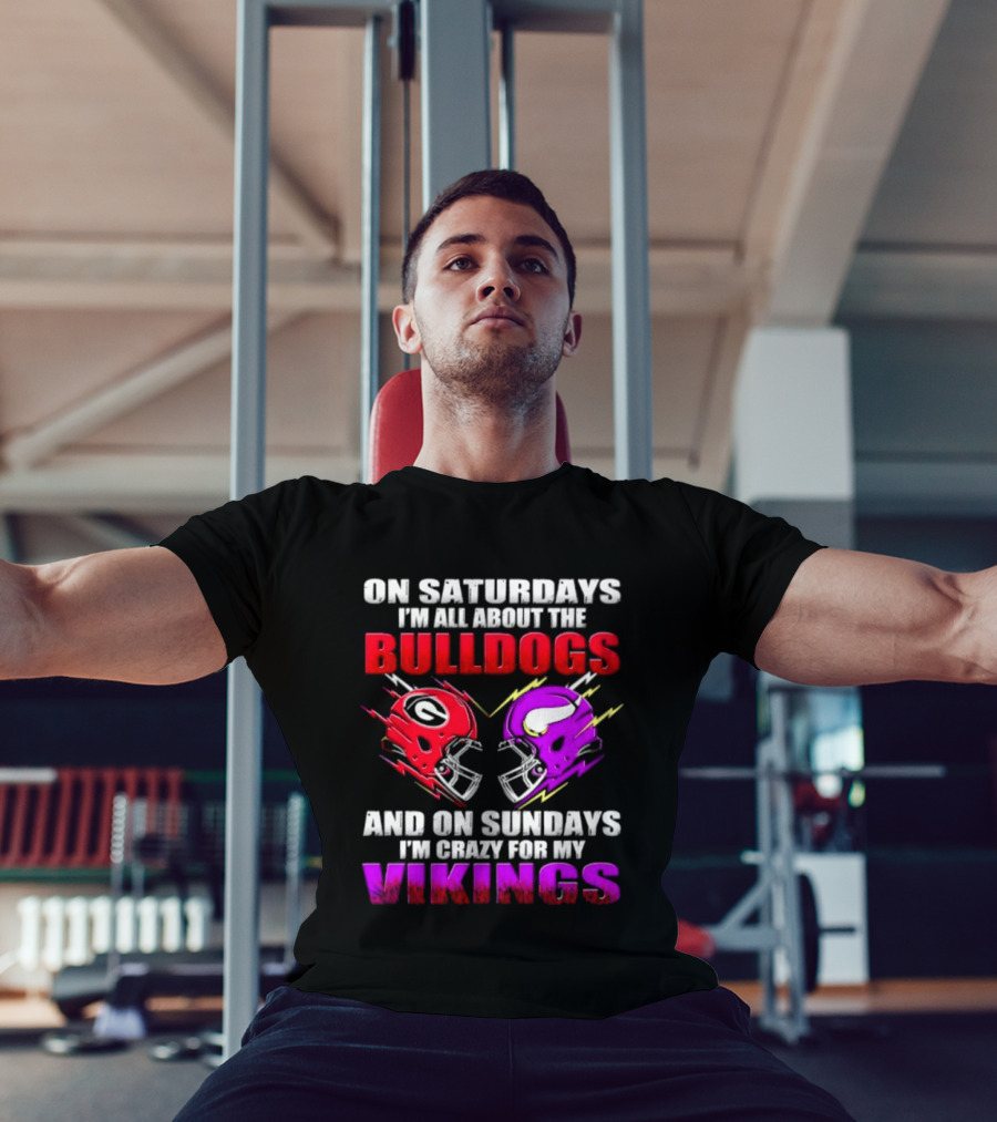 On Saturdays I'm All About The Bulldogs Helmet And On Sundays I'm Crazy For My Vikings Helmet Football T-Shirt