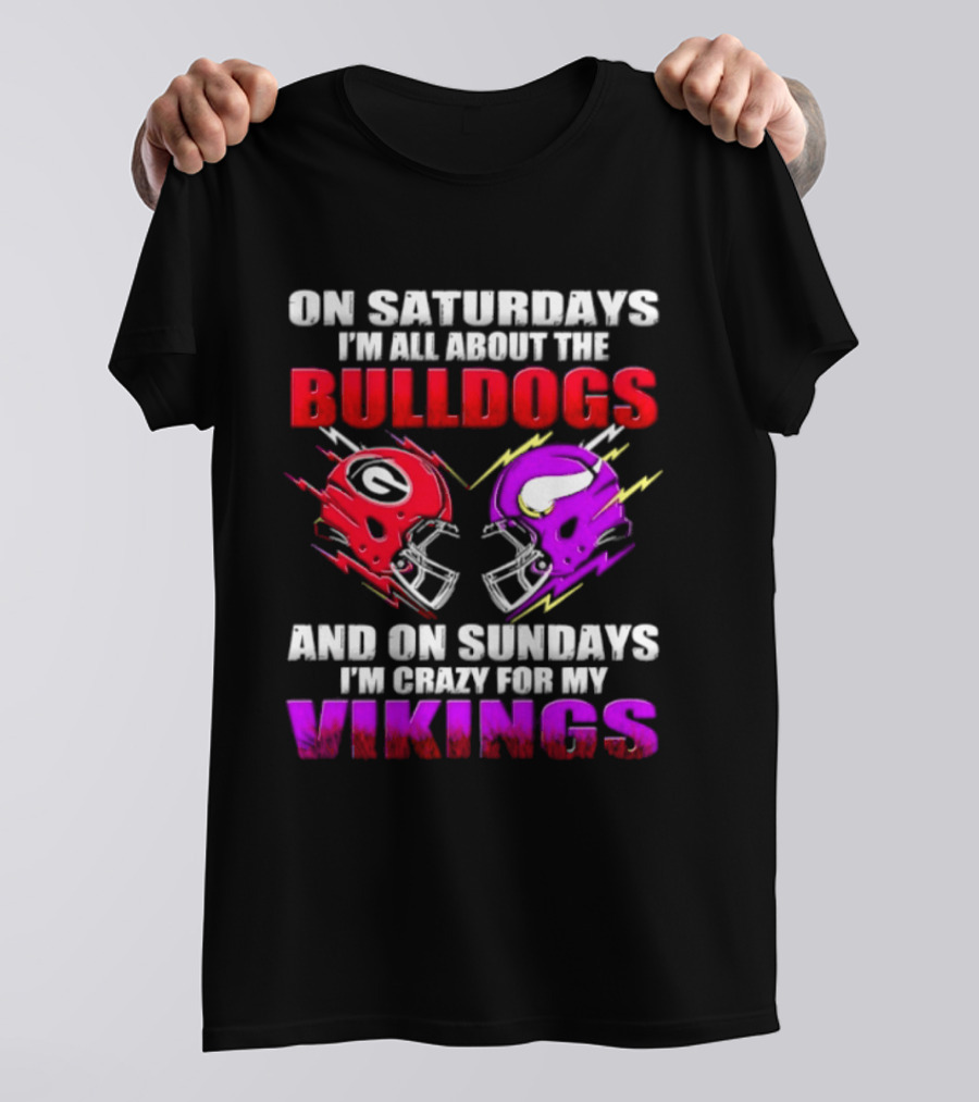 On Saturdays I'm All About The Bulldogs Helmet And On Sundays I'm Crazy For My Vikings Helmet Football T-Shirt