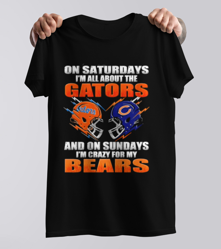 On Saturdays I'm All About The Gators And On Sundays I'm Crazy For My Bears T-Shirt
