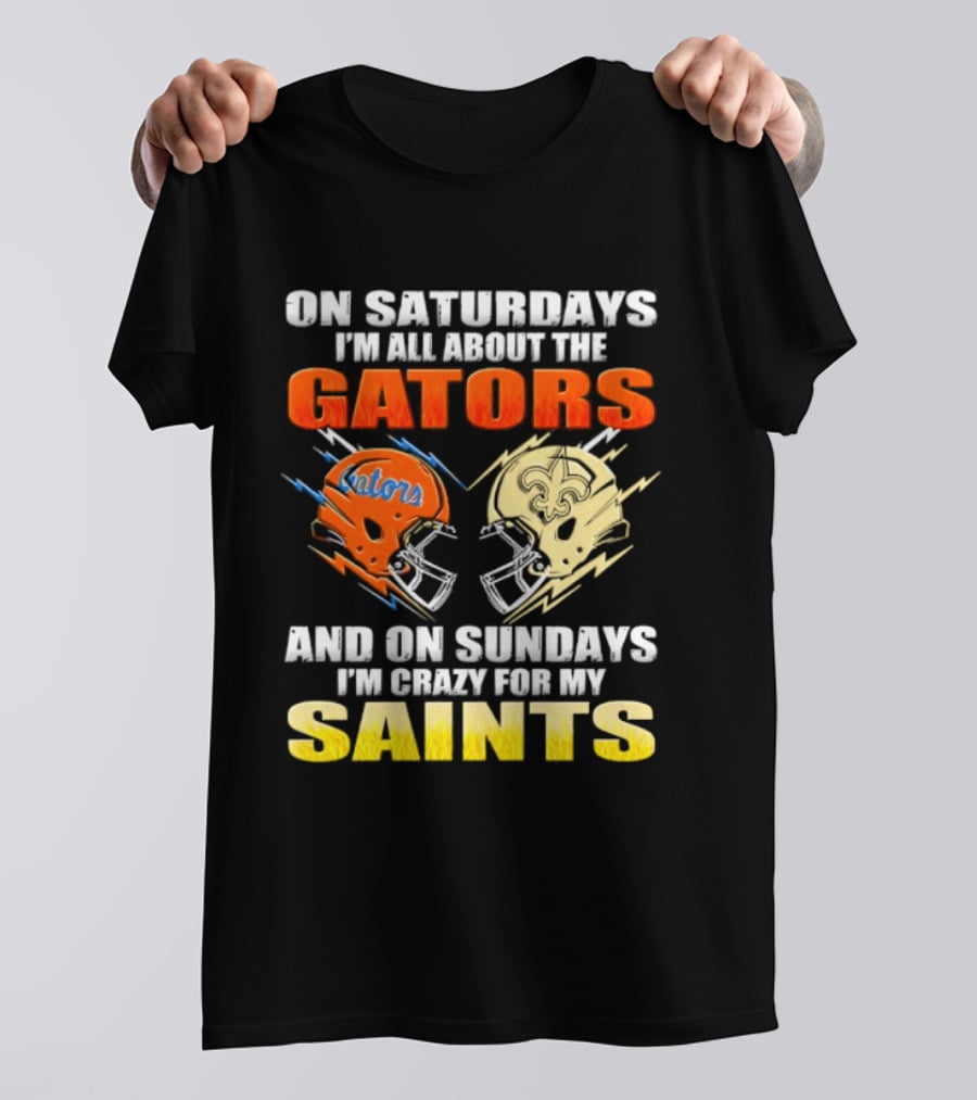 On Saturdays I'm All About The Gators And On Sundays I'm Crazy For My Saints T-Shirt