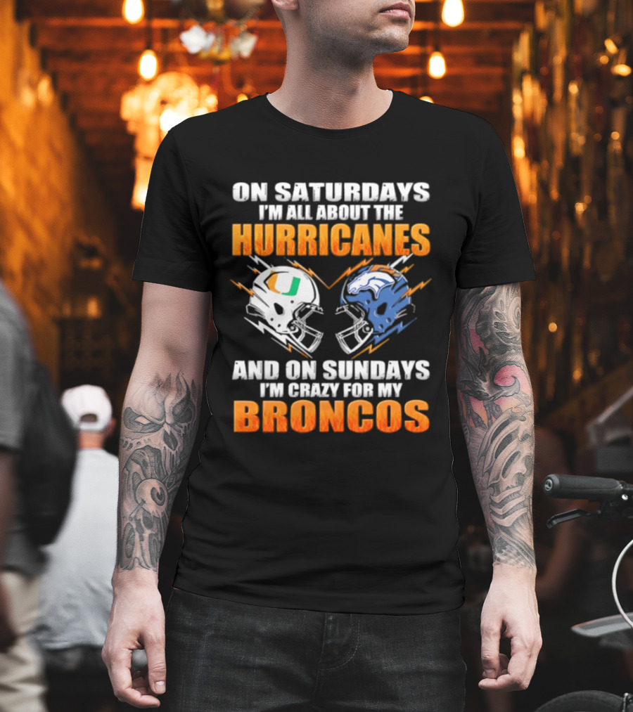 Saturdays All About Hurricanes Sundays Crazy Broncos Football Helmets T-Shirt