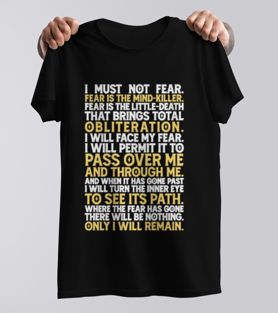 I Must Not Fear Fear Is The Mind Killer Obliteration Pass Over Me Only I Will Remain T-Shirt