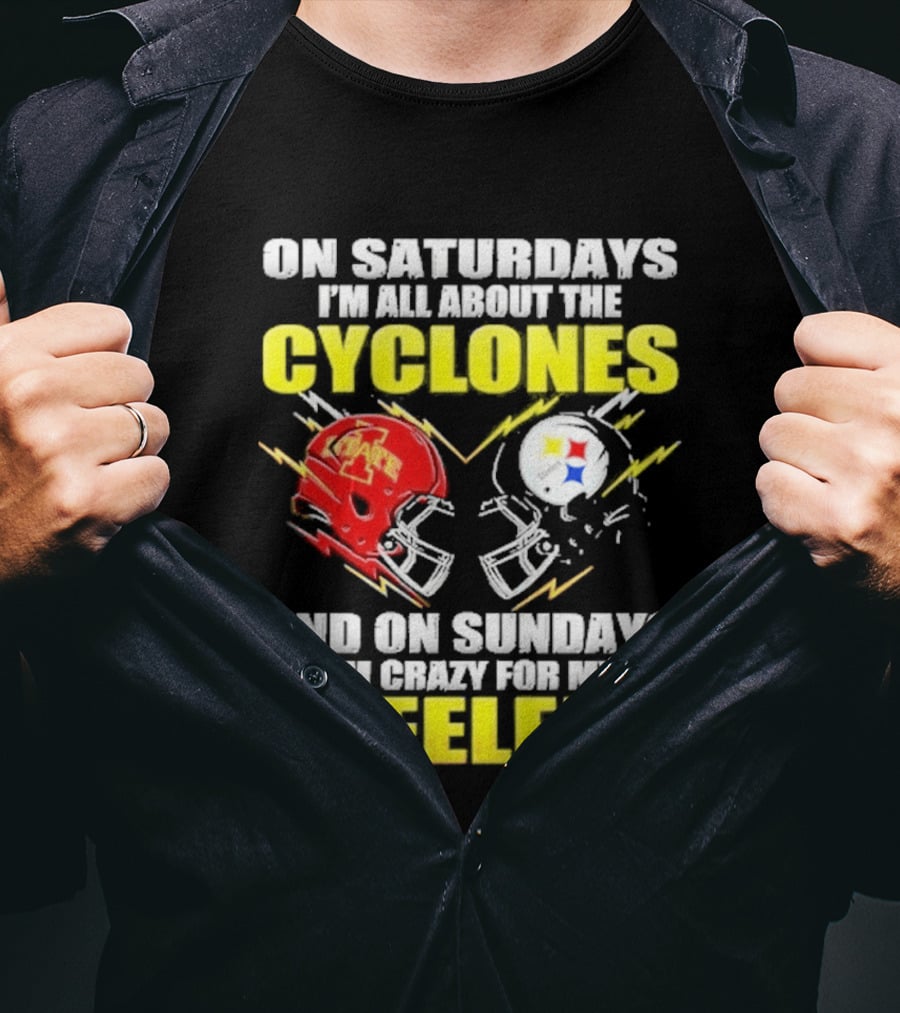 On Saturdays I'm All About The Cyclones Iowa State And On Sundays I'm Crazy For My Steelers Football Helmet T-Shirt