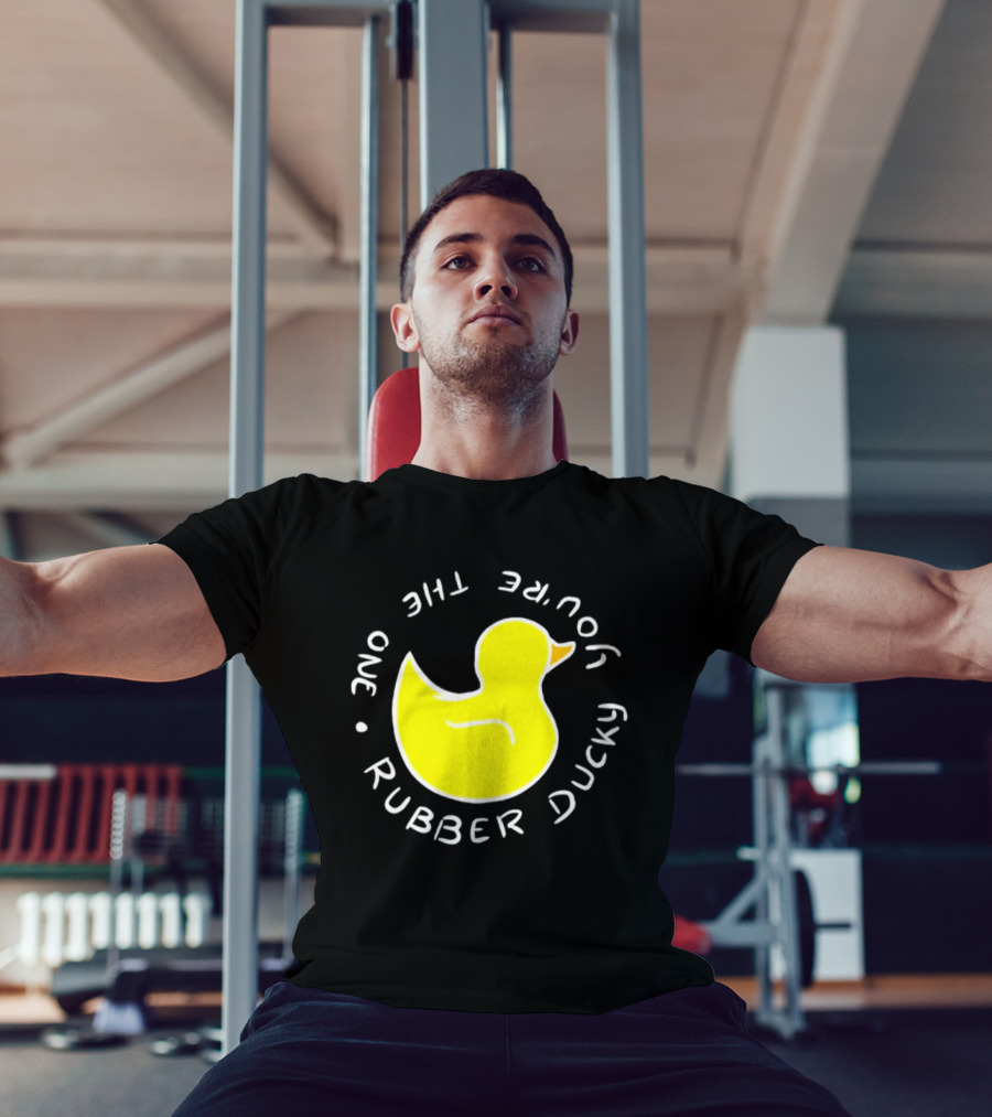 You're The One Rubber Ducky Bath Toy Duck T-Shirt