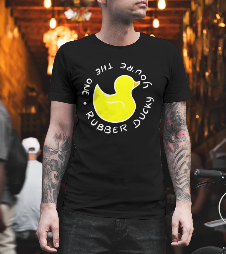 You're The One Rubber Ducky Bath Toy Duck T-Shirt