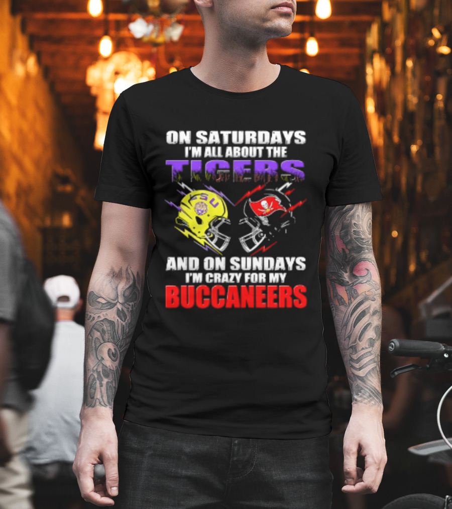 On Saturdays I'm All About The LSU Tigers Helmet And On Sundays I'm Crazy For My Buccaneers Football T-Shirt