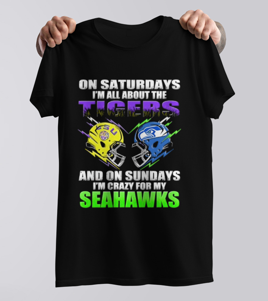 On Saturdays I'm All About The Tigers And On Sundays I'm Crazy For My Seahawks T-Shirt