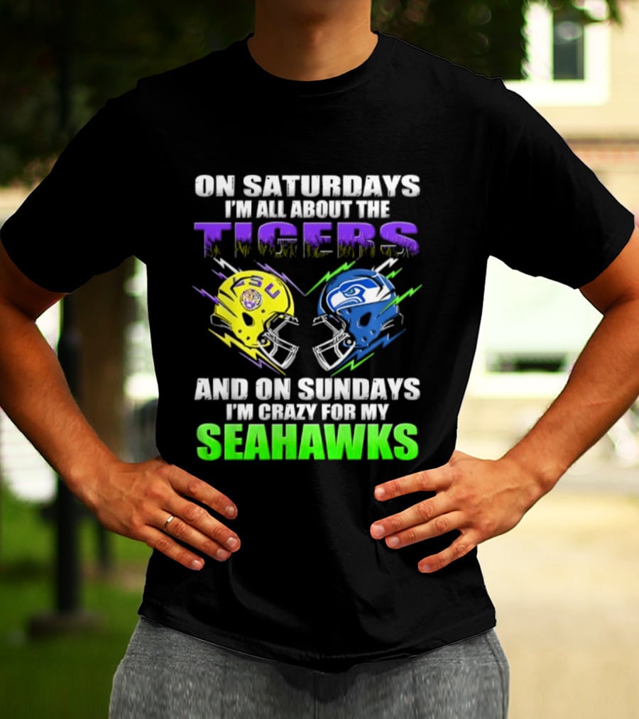On Saturdays I'm All About The Tigers And On Sundays I'm Crazy For My Seahawks T-Shirt