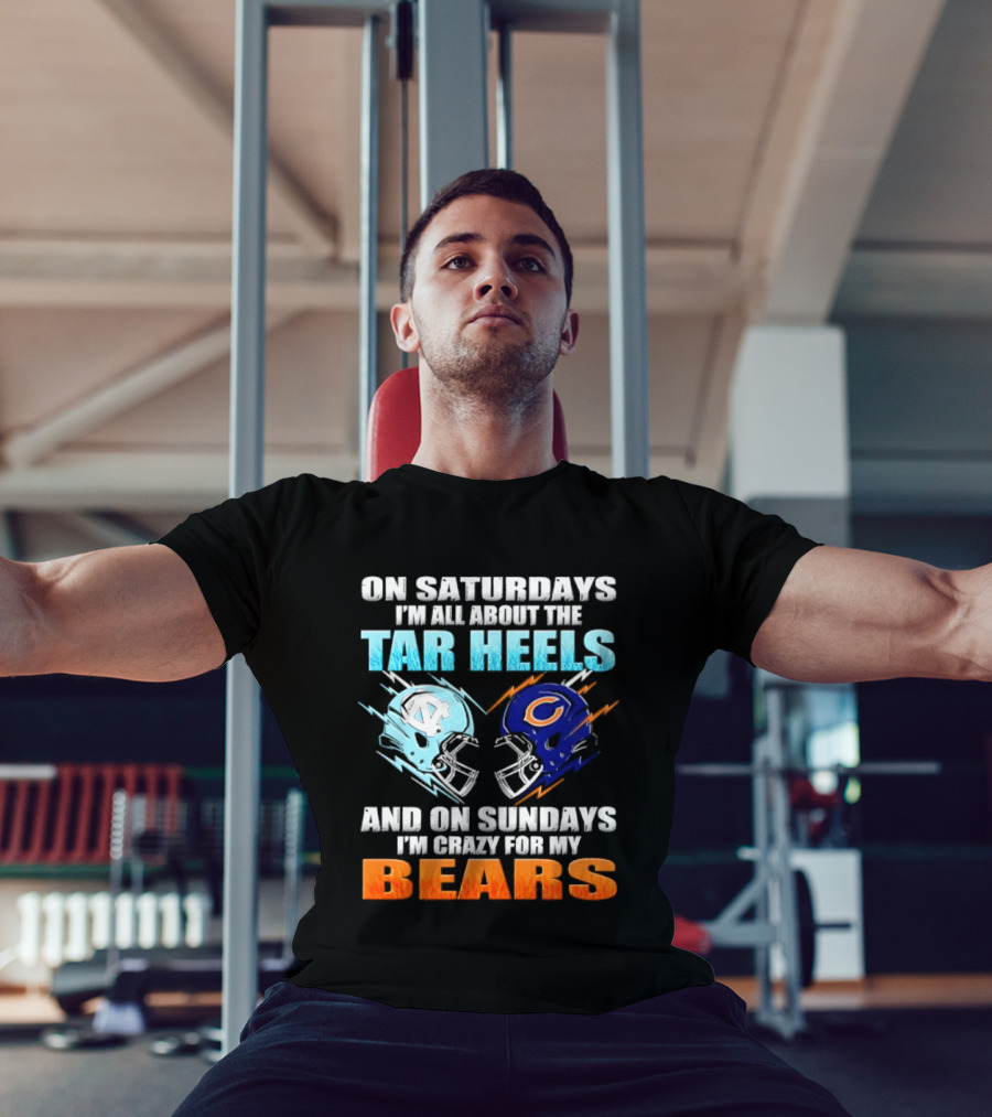 On Saturdays I'm All About The Tar Heels And On Sundays I'm Crazy For My Bears T-Shirt