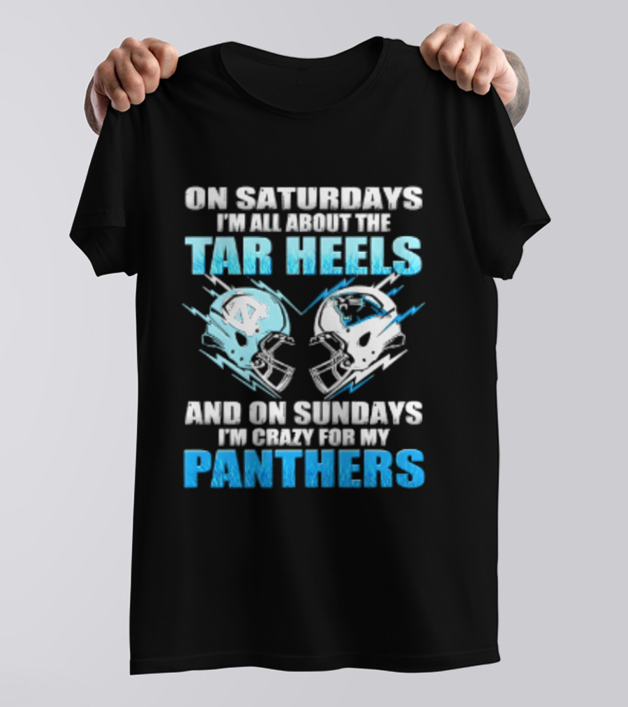 On Saturdays I'm All About The Tar Heels And On Sundays I'm Crazy For My Panthers Helmet Football T-Shirt