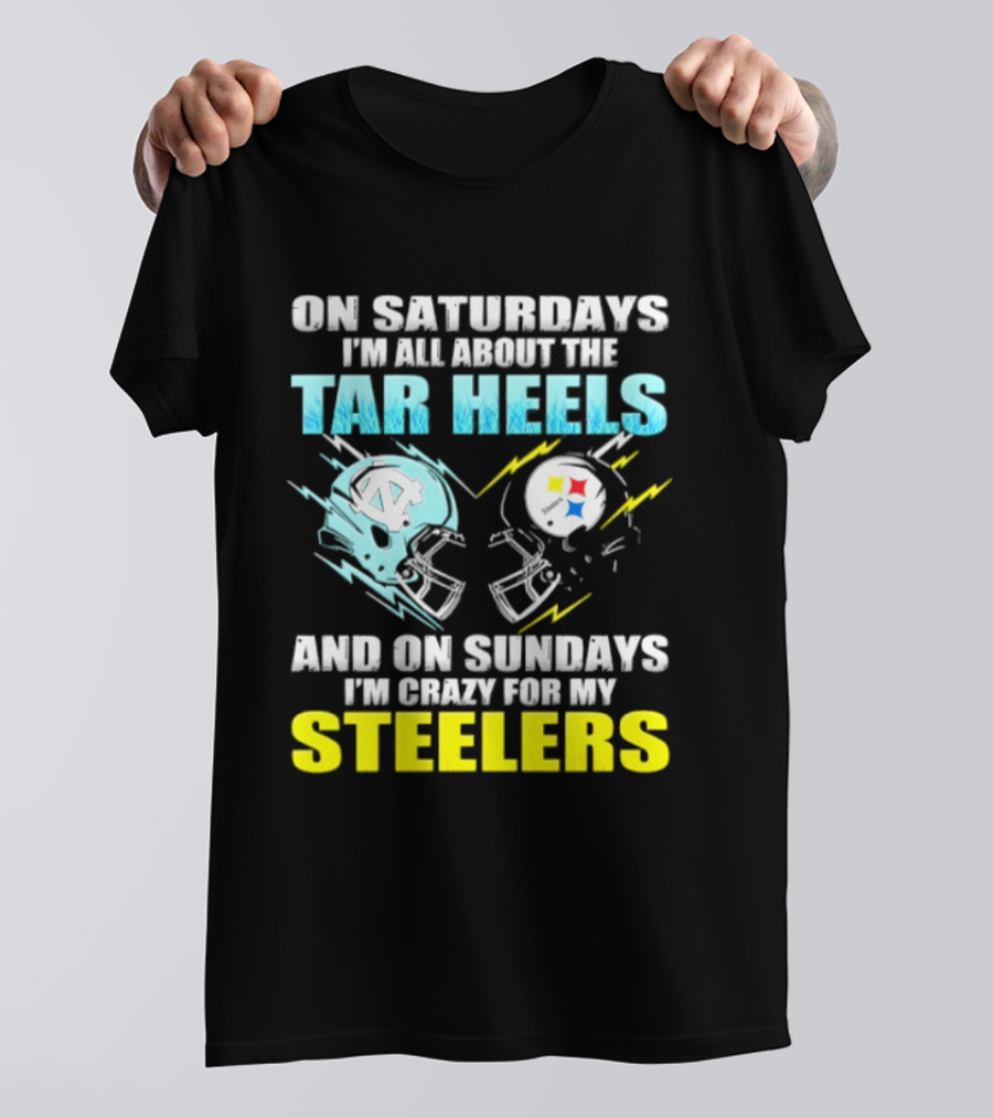 On Saturdays I'm All About The Tar Heels And On Sundays I'm Crazy For My Steelers T-Shirt
