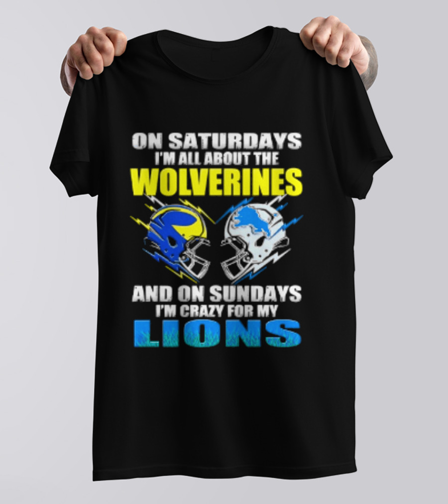 On Saturdays I'm All About The Wolverines Helmet And On Sundays I'm Crazy For My Lions Helmet Football T-Shirt