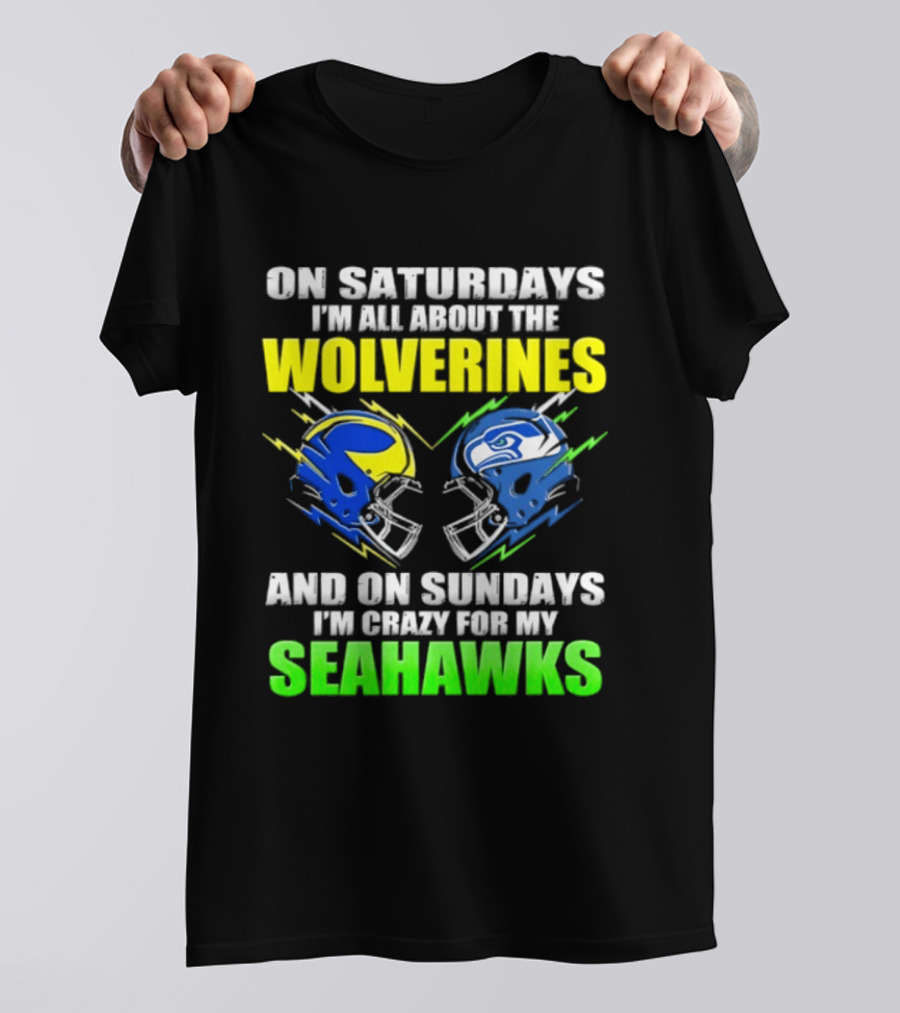 On Saturdays I'm All About The Wolverines And On Sundays I'm Crazy For My Seahawks T-Shirt