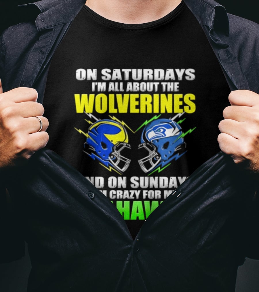 On Saturdays I'm All About The Wolverines And On Sundays I'm Crazy For My Seahawks T-Shirt