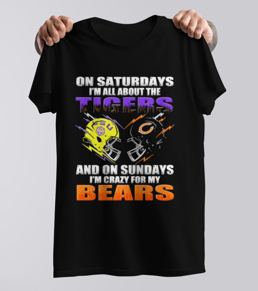 On Saturdays I'm All About The LSU Tigers And On Sundays I'm Crazy For My Chicago Bears T-Shirt