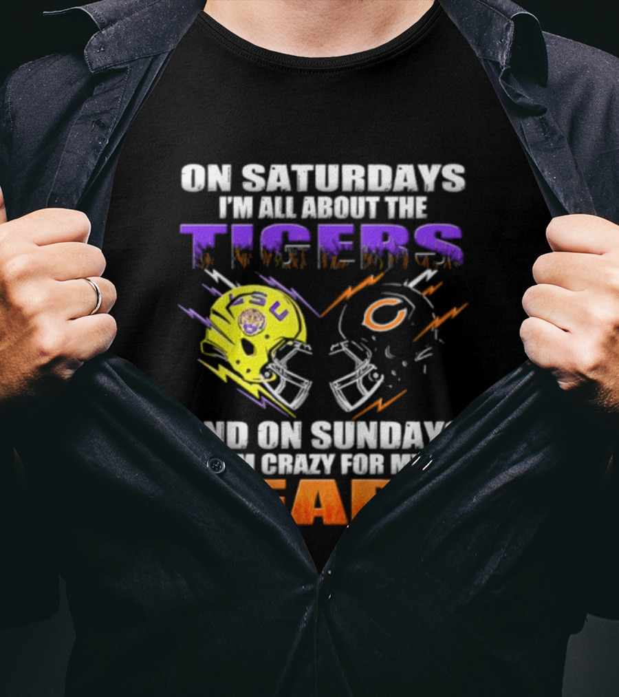 On Saturdays I'm All About The LSU Tigers And On Sundays I'm Crazy For My Chicago Bears T-Shirt