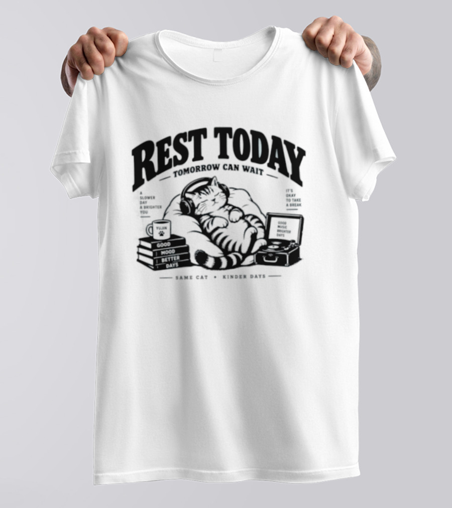 Rest Today Tomorrow Can Wait Good Mood Better Days Same Cat Kinder Days T-Shirt