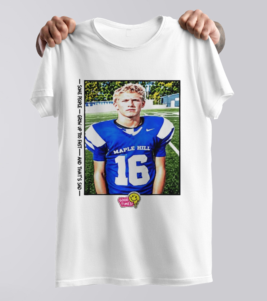 Good Times Maple Hill 16 Football Player Some People Grow Up Too Fast T-Shirt