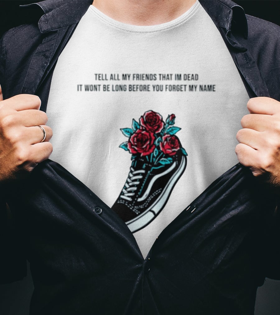 Tell All My Friends That I'm Dead Black Sneaker Red Roses T-Shirt