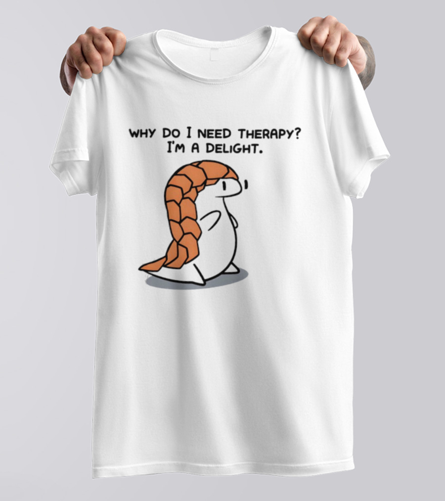 Why Do I Need Therapy I'm A Delight Cute Pangolin Cartoon T-Shirt