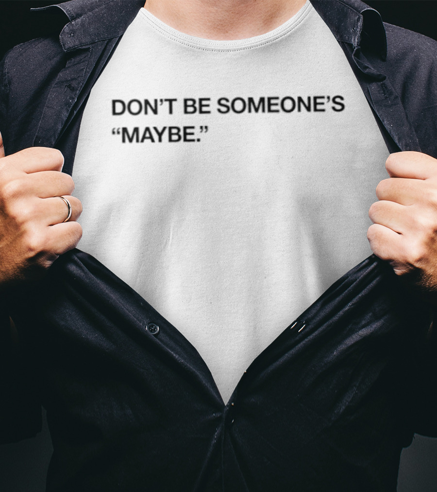 Don't Be Someone's Maybe Empowering Motivational T-Shirt
