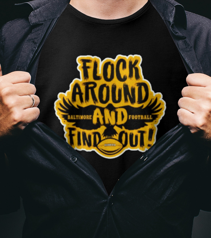Baltimore Ravens Flock Around And Find Out Football Fan T-Shirt
