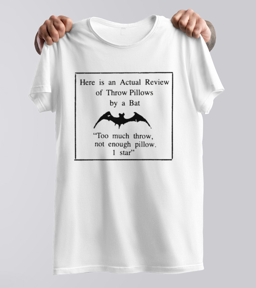 Here Is An Actual Review Of Throw Pillows By A Bat Too Much Throw Not Enough Pillow 1 Star T-Shirt