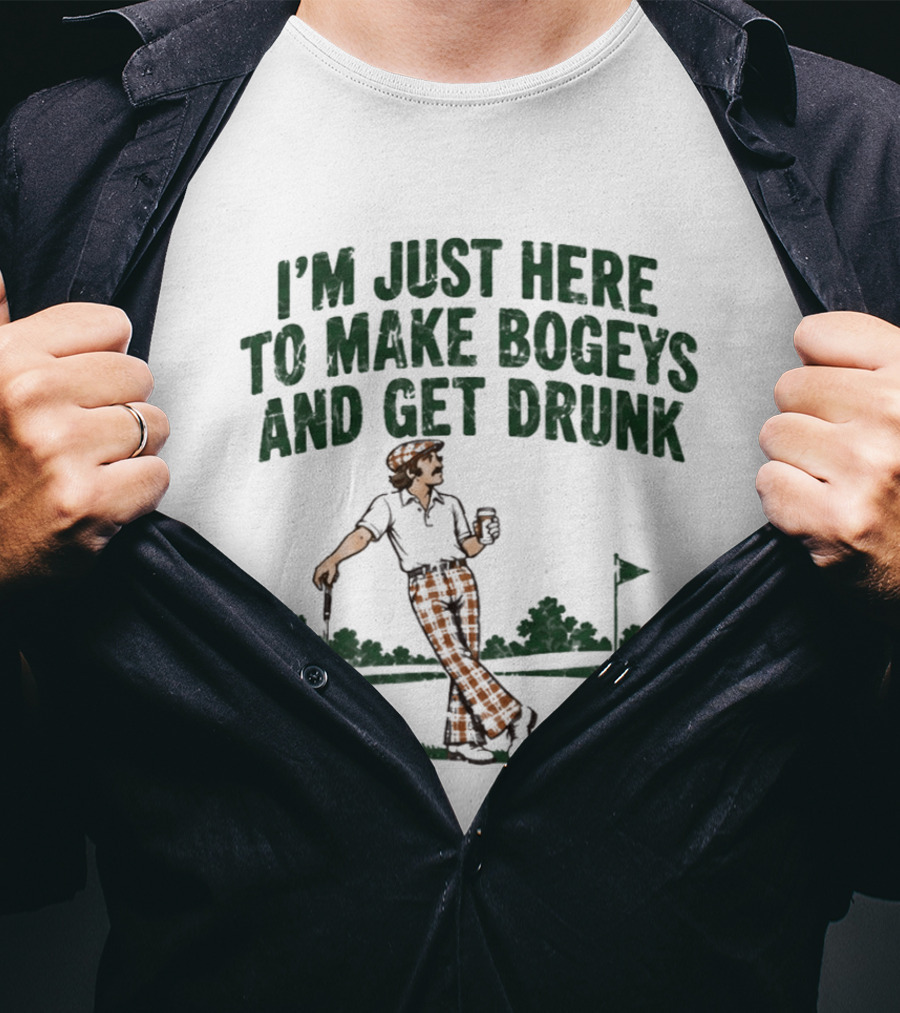 I'm Just Here To Make Bogeys And Get Drunk Golf Humor T-Shirt