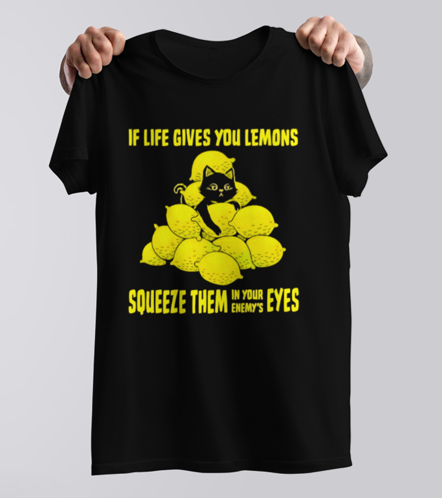 Cat If Life Gives You Lemons Squeeze Them In Your Enemy's Eyes T-Shirt