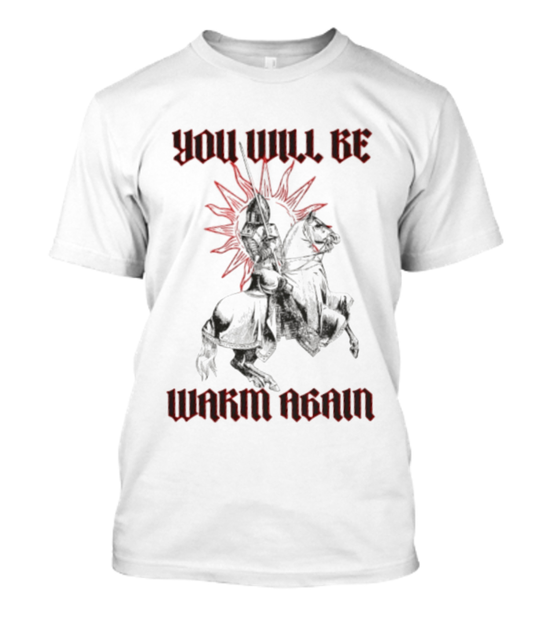 You Will Be Warm Again Medieval Knight On Horseback Sunburst T-Shirt