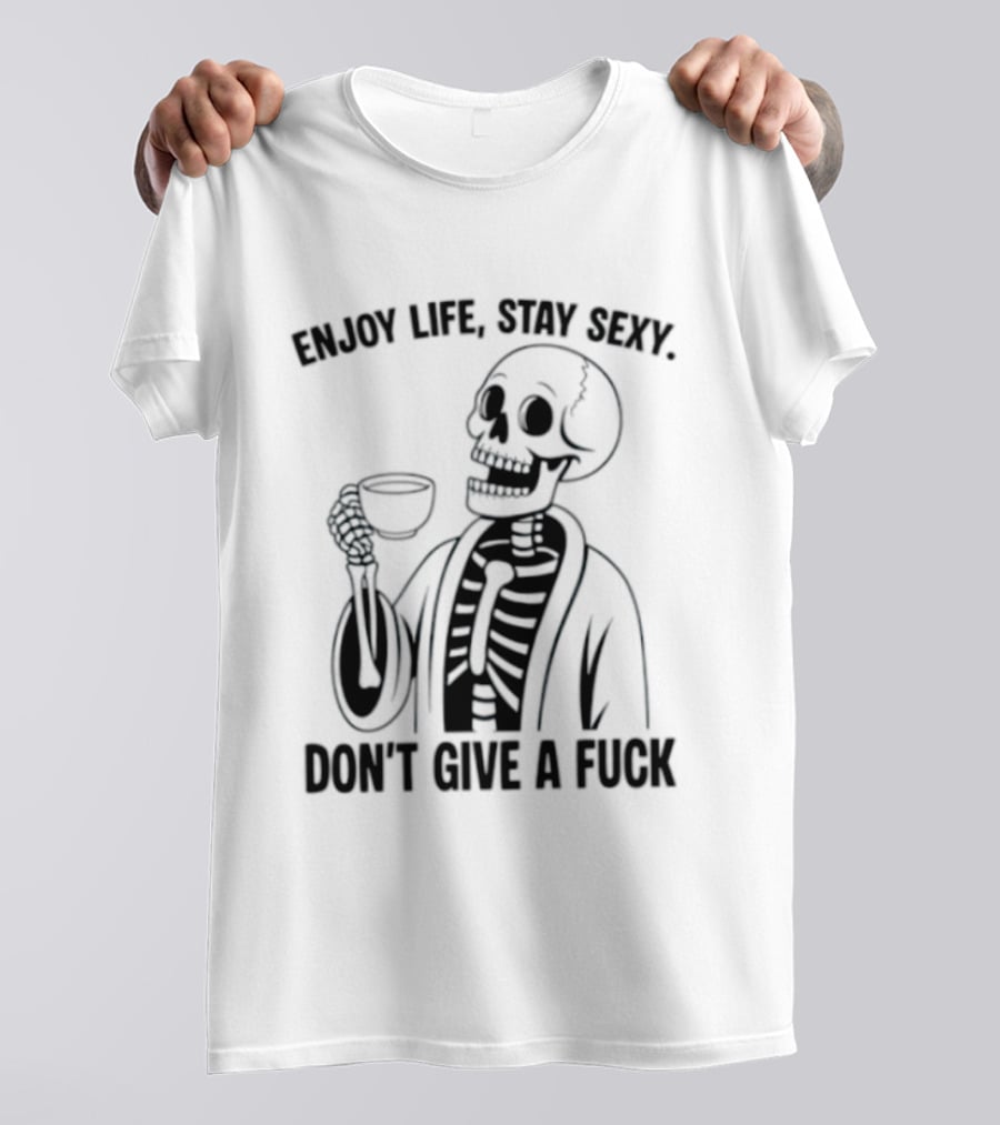 Enjoy Life Stay Sexy Skeleton Coffee Don't Give A Fuck T-Shirt