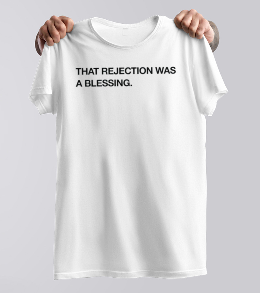 That Rejection Was A Blessing Uplifting Message T-Shirt