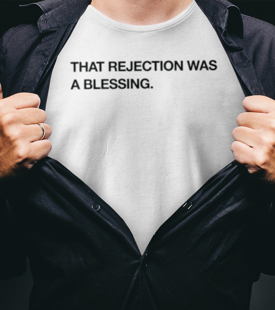 That Rejection Was A Blessing Uplifting Message T-Shirt