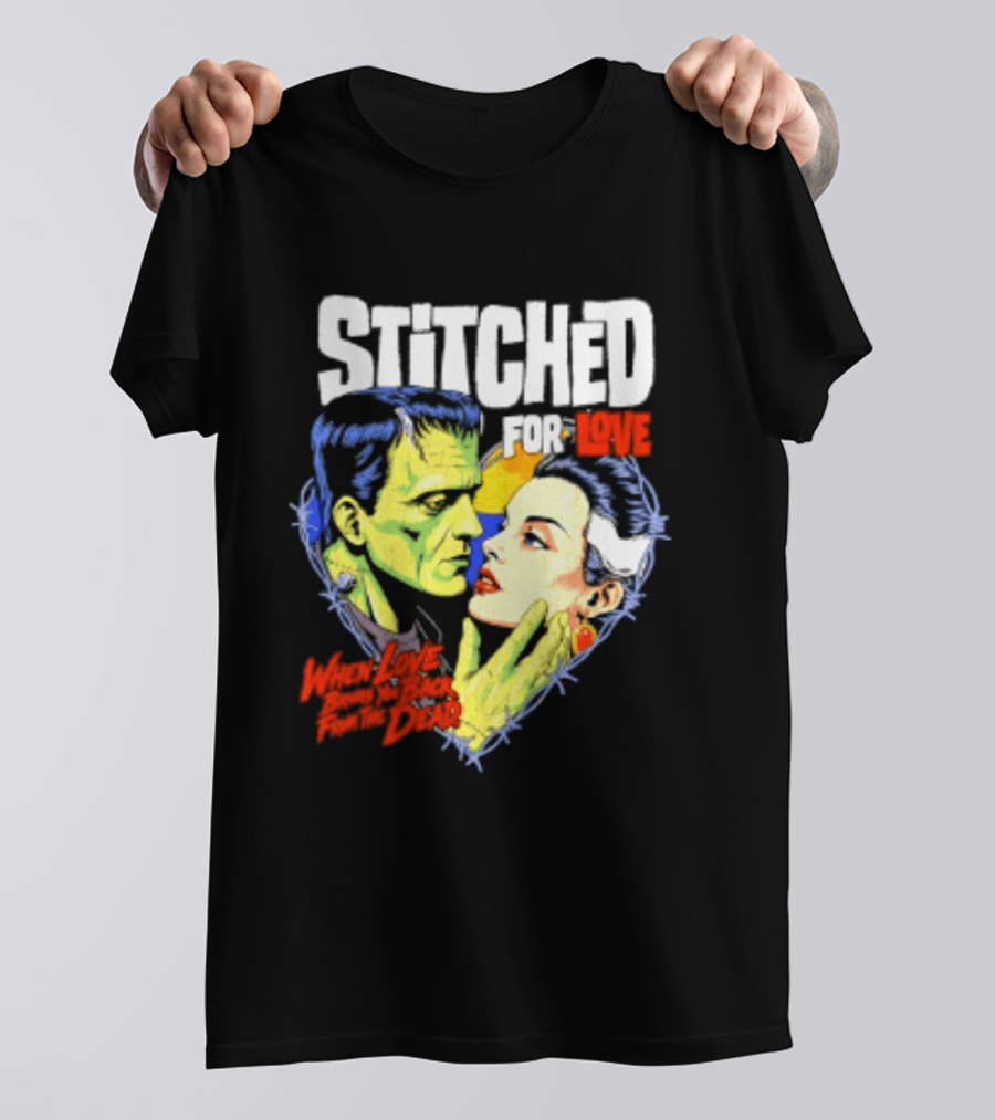 Stitched For Love Frankenstein's And His Bride When Love Brings You Back From The Dead T-Shirt