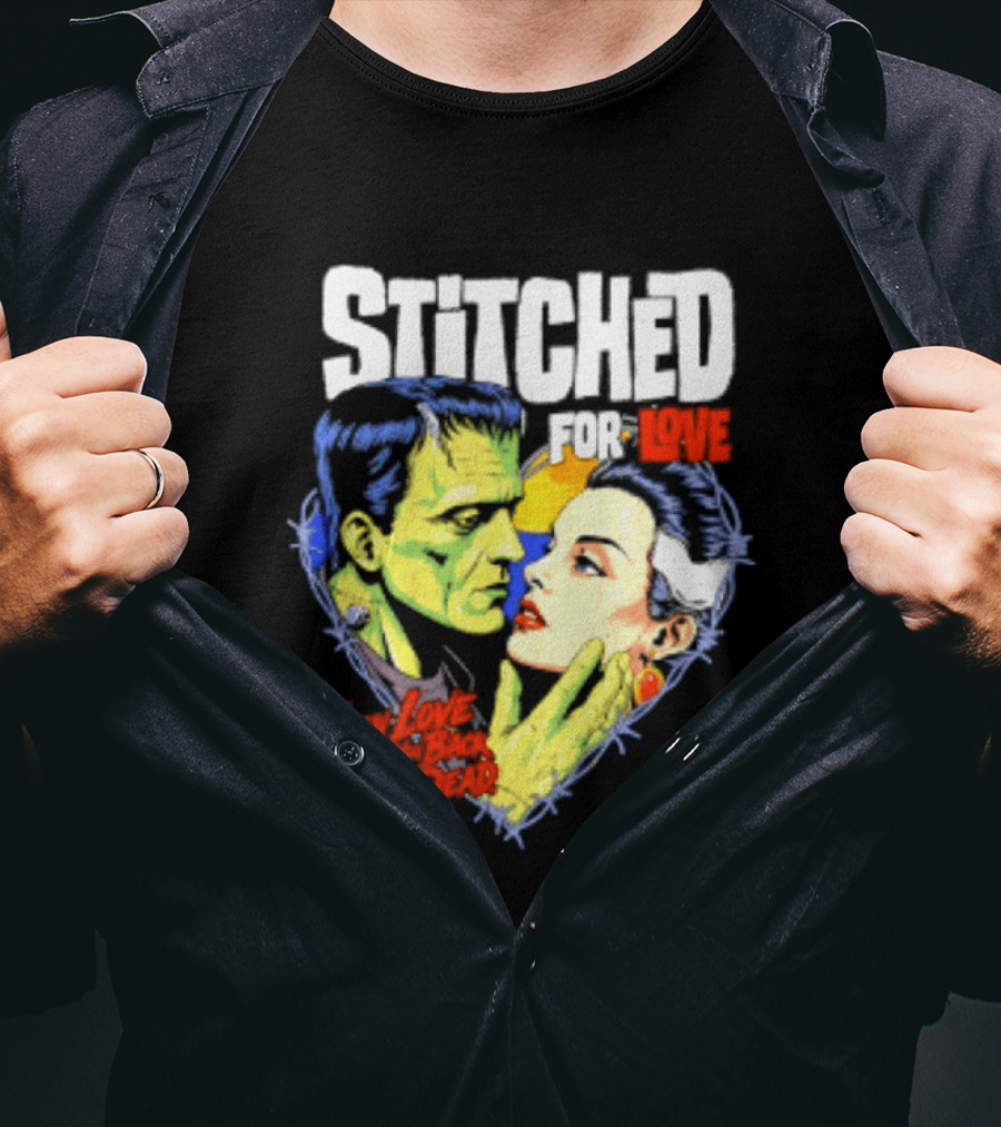Stitched For Love Frankenstein's And His Bride When Love Brings You Back From The Dead T-Shirt