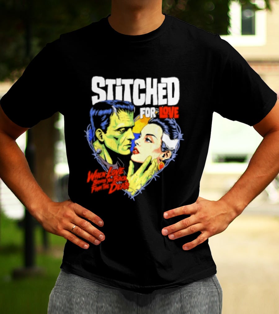 Stitched For Love Frankenstein's And His Bride When Love Brings You Back From The Dead T-Shirt