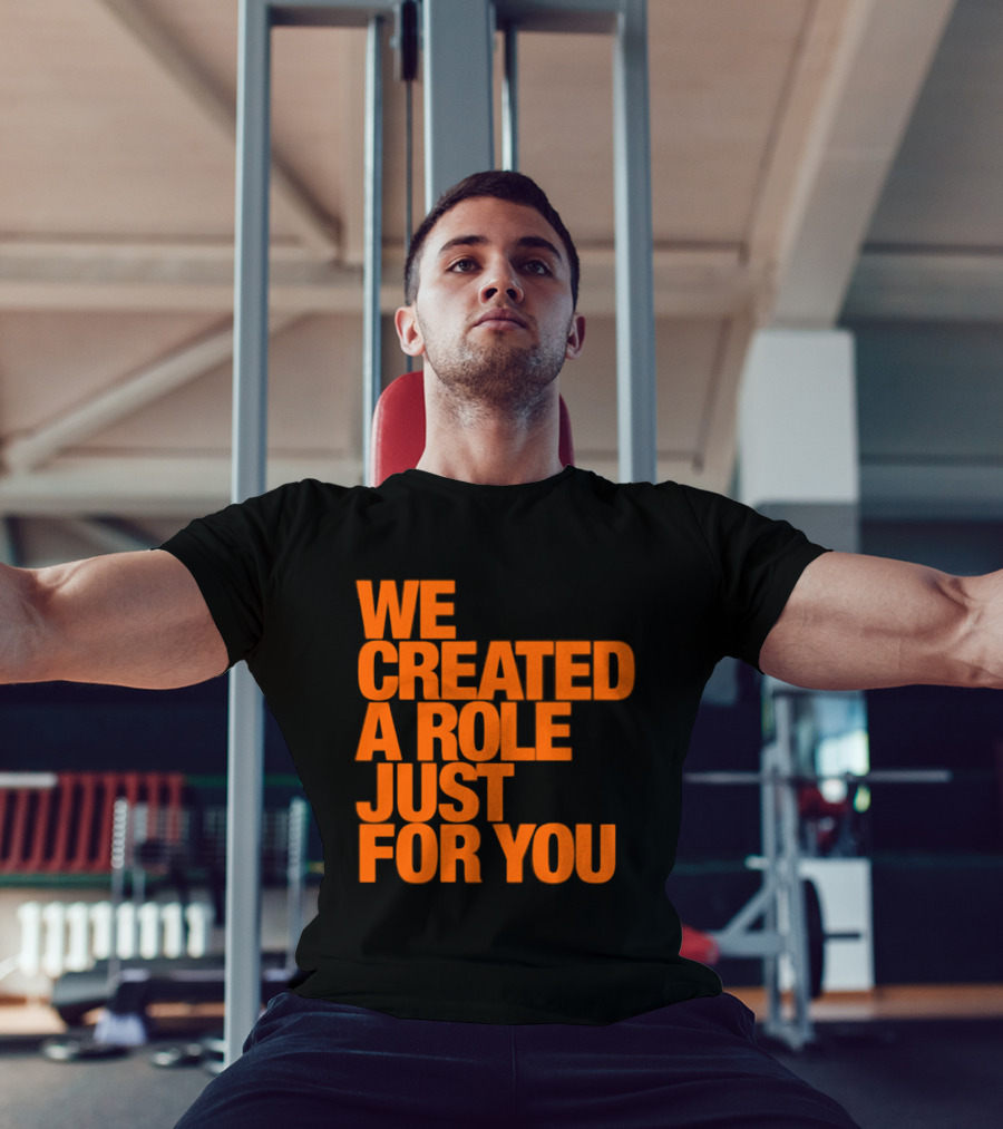 We Created A Role Just For You Motivational Statement In Bold Orange T-Shirt