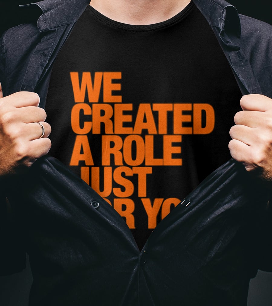 We Created A Role Just For You Motivational Statement In Bold Orange T-Shirt