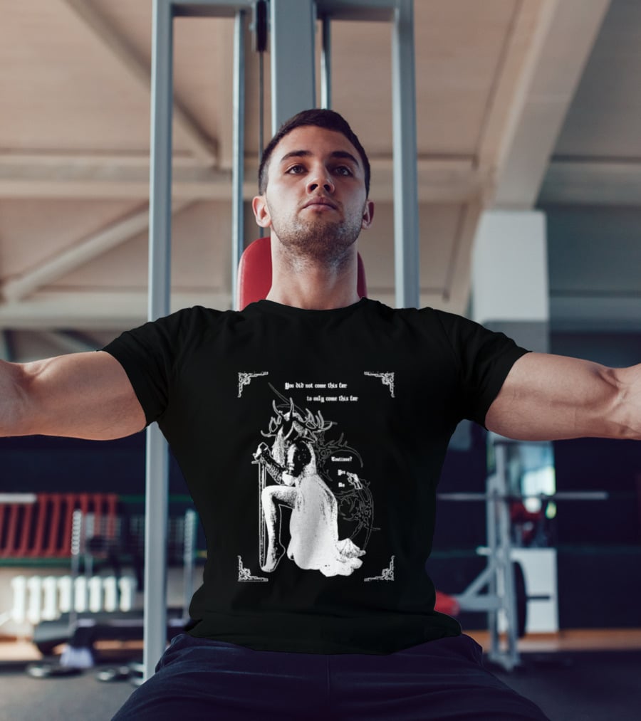 You Did Not Come This Far To Only Come This Far Continue Yes No T-Shirt