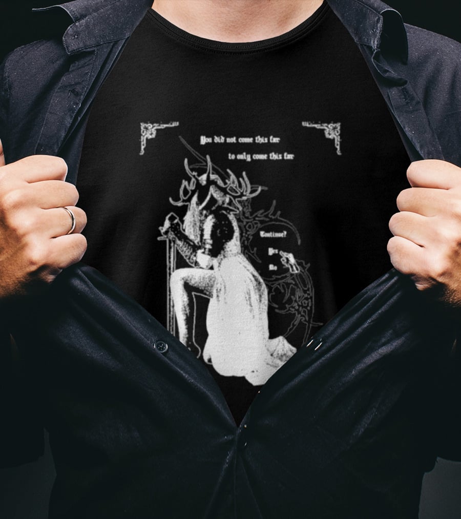 You Did Not Come This Far To Only Come This Far Continue Yes No T-Shirt