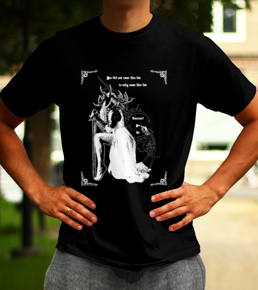 You Did Not Come This Far To Only Come This Far Continue Yes No T-Shirt