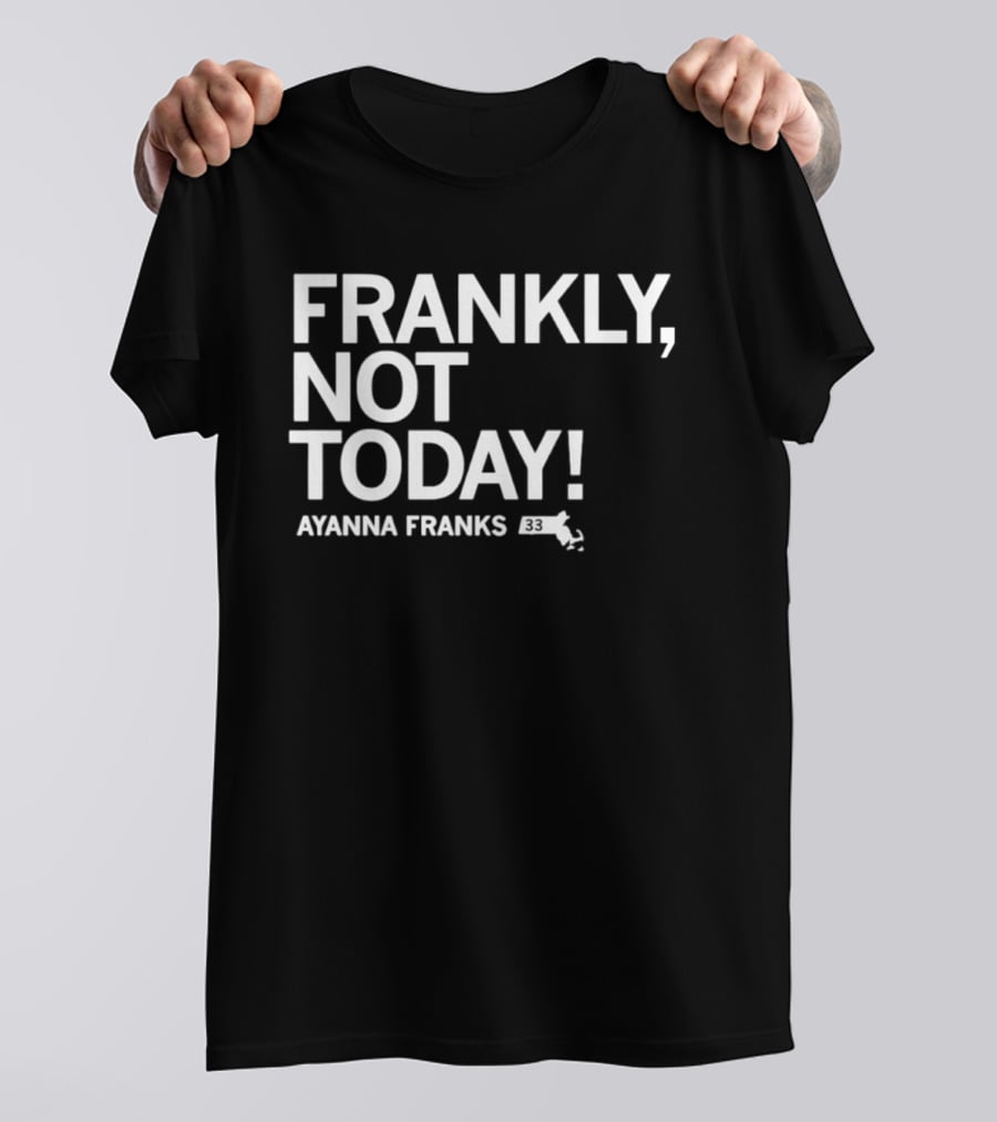 Frankly Not Today Ayanna Franks Map T-Shirt
