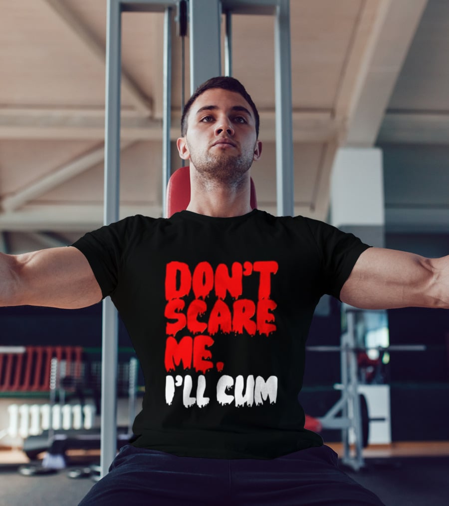 Don't Scare Me I'll Cum Bold Halloween Humor T-Shirt