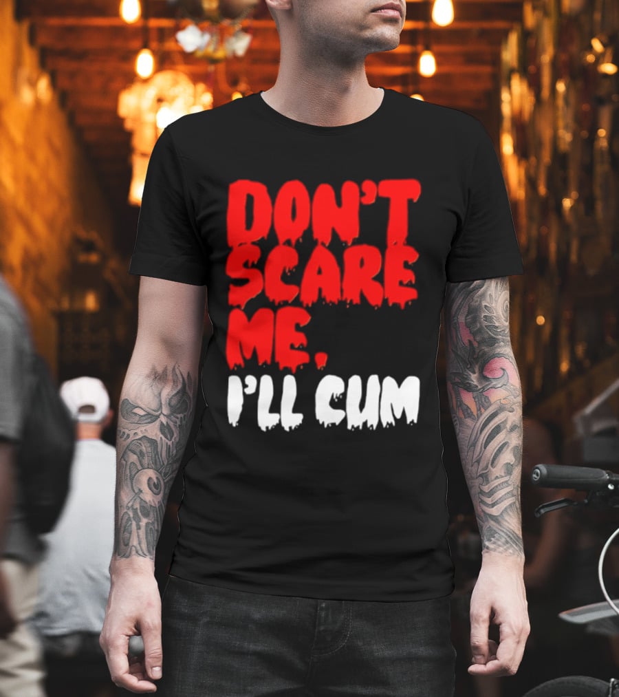 Don't Scare Me I'll Cum Bold Halloween Humor T-Shirt