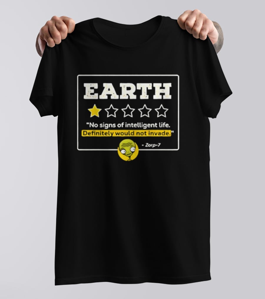 Earth One Star Rating No Signs Of Intelligent Life Definitely Would Not Invade Zorp 7 T-Shirt