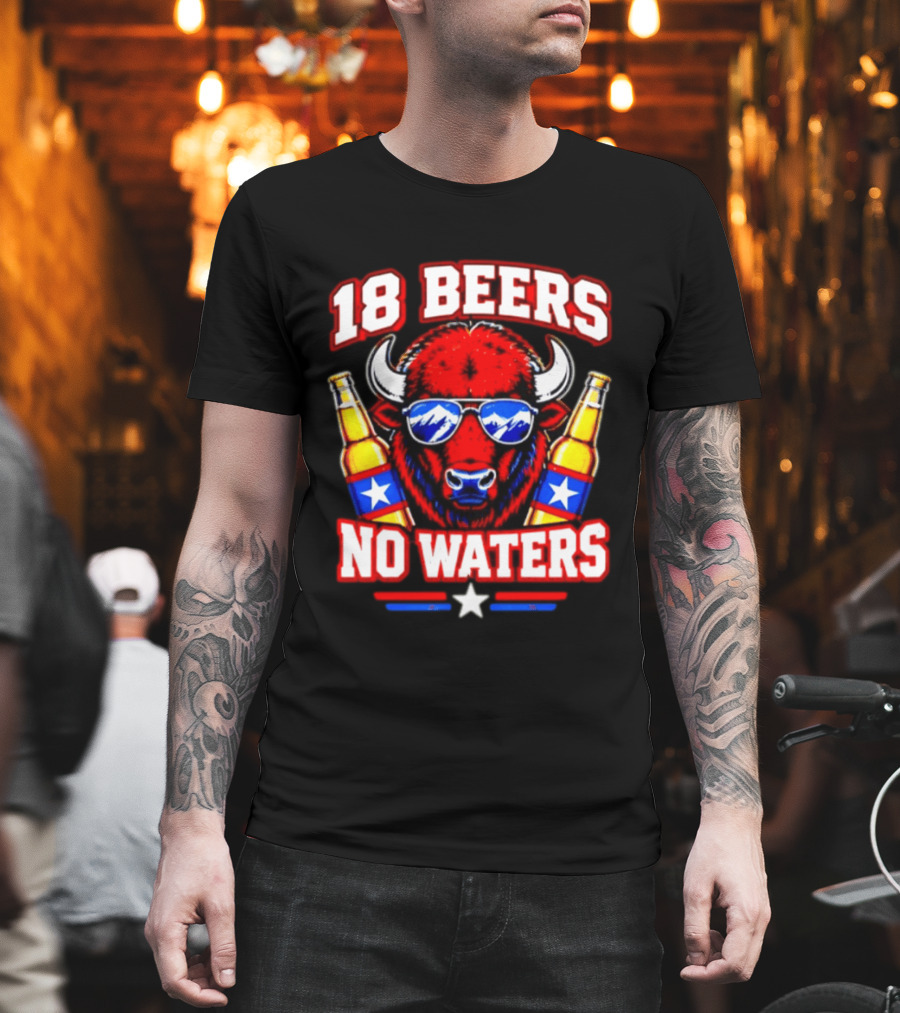 18 Beers No Waters Buffalo Beer Lover Buffalo Bills Party Fan T-Shirt