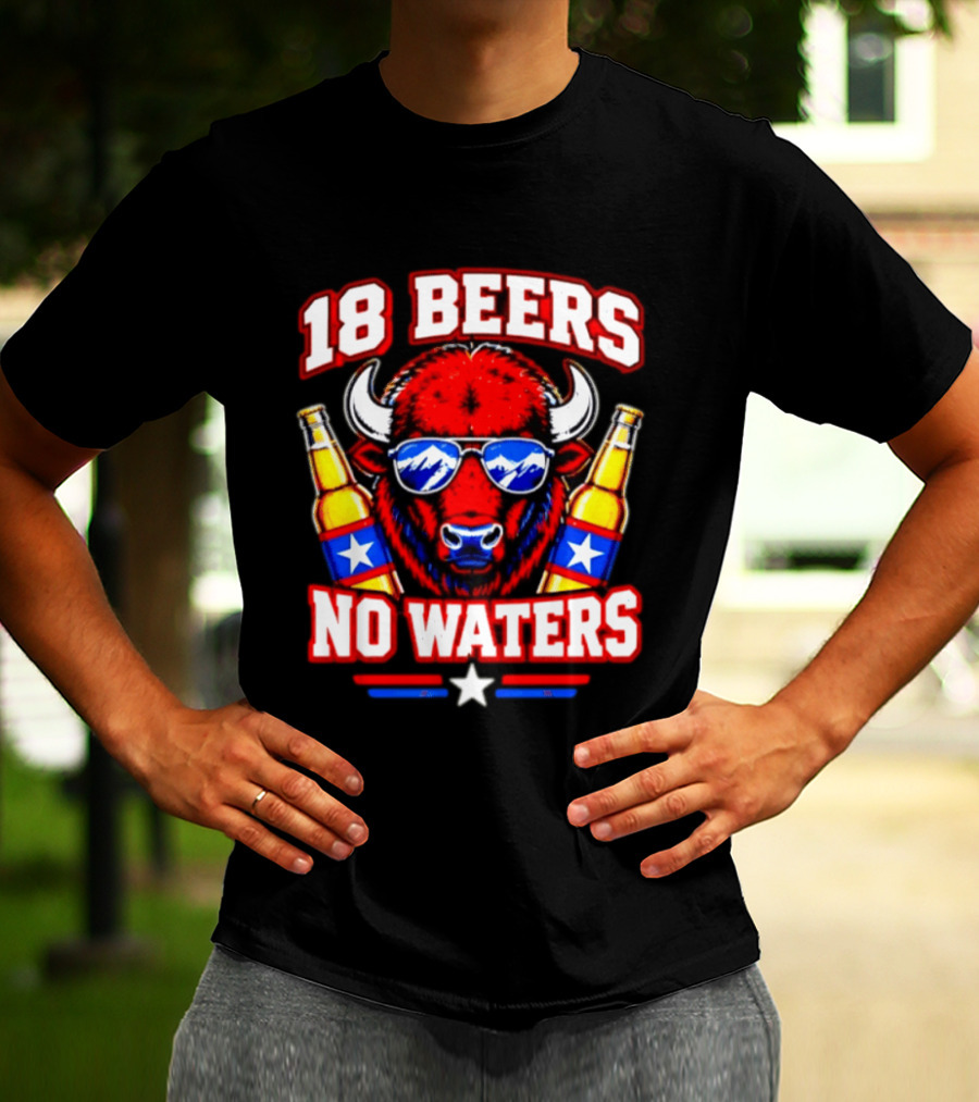 18 Beers No Waters Buffalo Beer Lover Buffalo Bills Party Fan T-Shirt