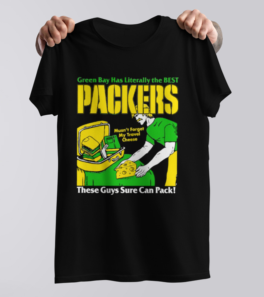 Green Bay Has Literally The Best Packers These Guys Sure Can Pack T-Shirt